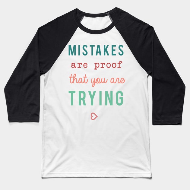 Mistakes are proof that you are trying Motivational Quote Typography Baseball T-Shirt by kristinedesigns